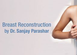 Breast Reconstruction Dubai - By Dr Sanjay Parashar - Best Breast Surgeon in UAE